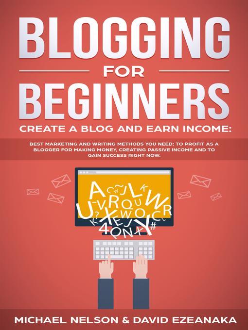 Title details for Blogging for Beginners, Create a Blog and Earn Income by Michael Nelson - Available